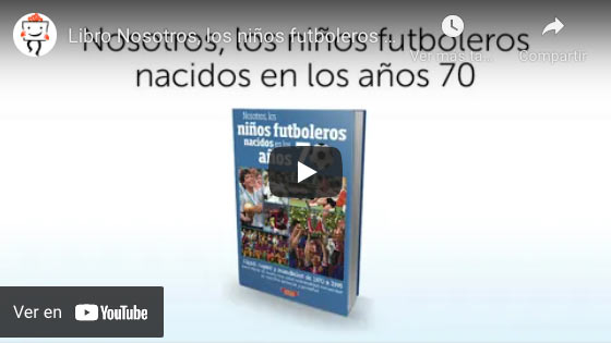 Vídeo Libro 'Nosotros, los niños futboleros en los años 70'