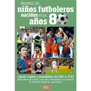 Libro Nosotros, los niños futboleros nacidos en los años 80