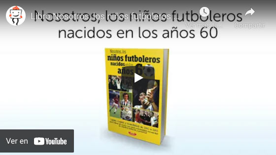 Vídeo Libro 'Nosotros, los niños futboleros en los años 60'