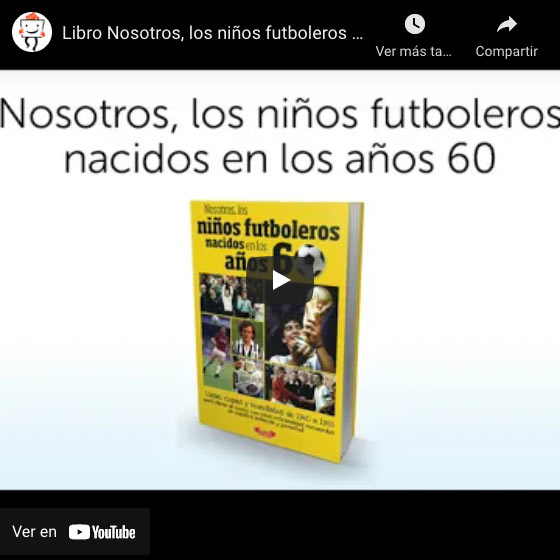 Vídeo Libro 'Nosotros, los niños futboleros en los años 60'
