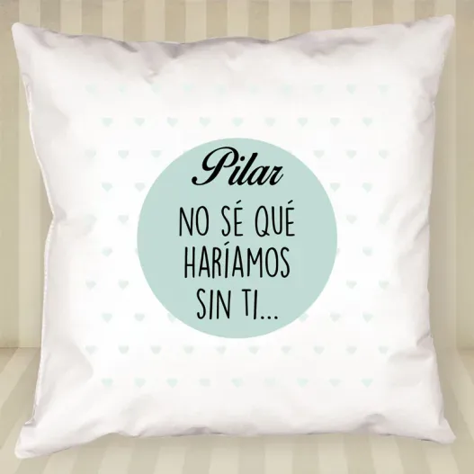 Coj&iacute;n No s&eacute; qu&eacute; har&iacute;amos sin ti personalizado (Idea de regalo original)
