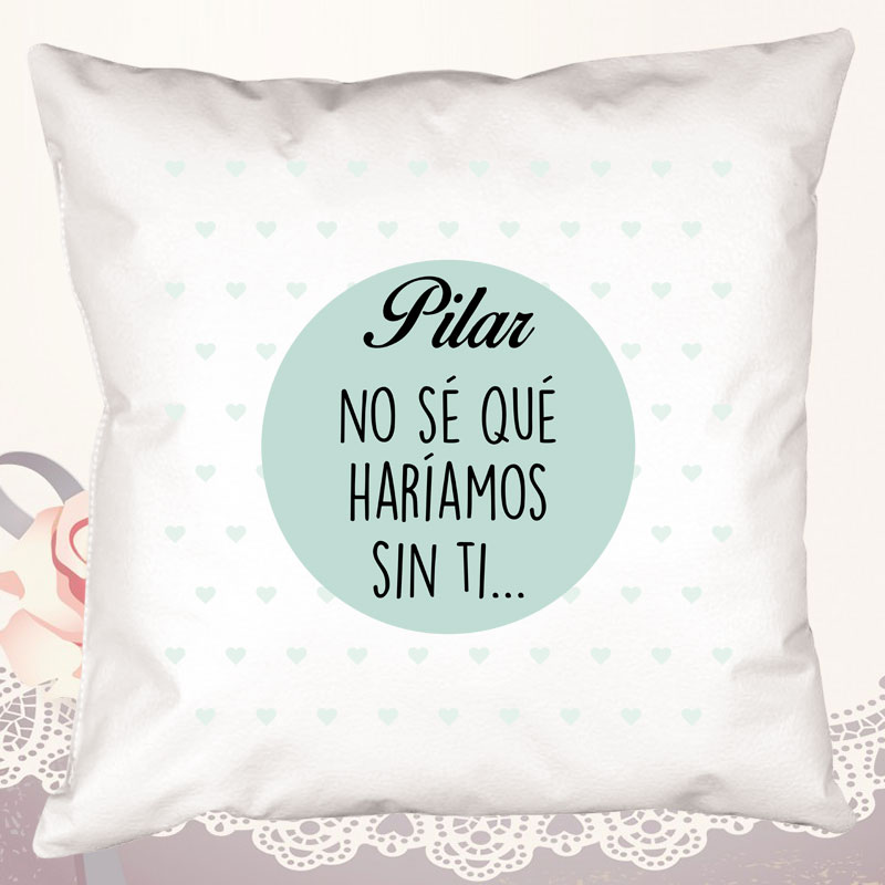 Regalos personalizados: Diseño y decoración: Cojín No sé qué haríamos sin ti personalizado