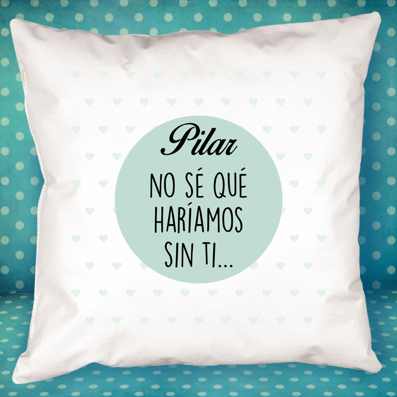 Regalos personalizados: Diseño y decoración: Cojín No sé qué haríamos sin ti personalizado