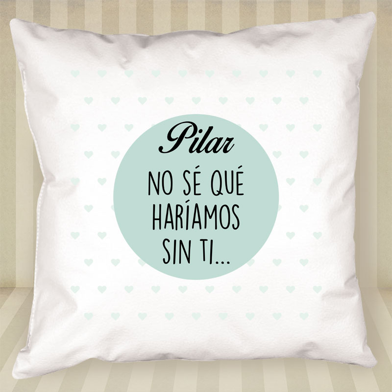 Regalos personalizados: Diseño y decoración: Cojín No sé qué haríamos sin ti personalizado